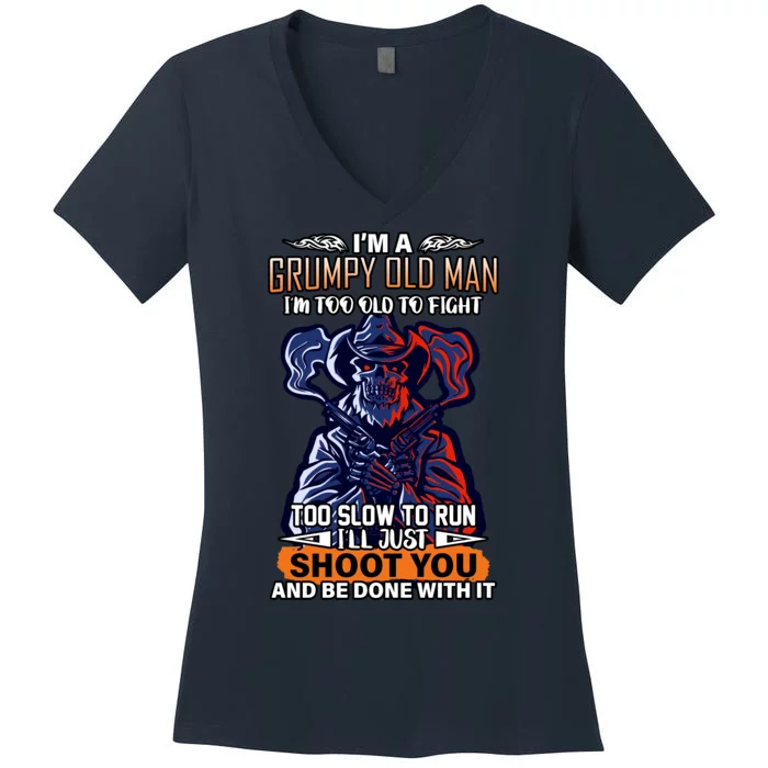 Grumpy Old Man Too Old To Fight Run I'll Just Shoot You Women's V-Neck T-Shirt