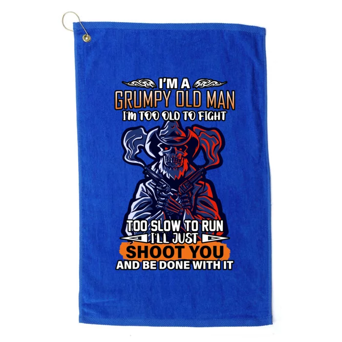 Grumpy Old Man Too Old To Fight Run I'll Just Shoot You Platinum Collection Golf Towel