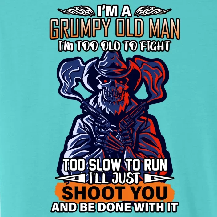 Grumpy Old Man Too Old To Fight Run I'll Just Shoot You ChromaSoft Performance T-Shirt