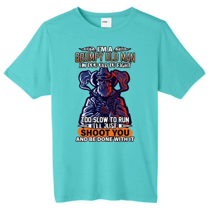 Grumpy Old Man Too Old To Fight Run I'll Just Shoot You ChromaSoft Performance T-Shirt