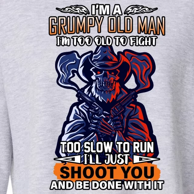 Grumpy Old Man Too Old To Fight Run I'll Just Shoot You Cropped Pullover Crew