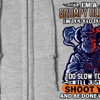 Grumpy Old Man Too Old To Fight Run I'll Just Shoot You Full Zip Hoodie