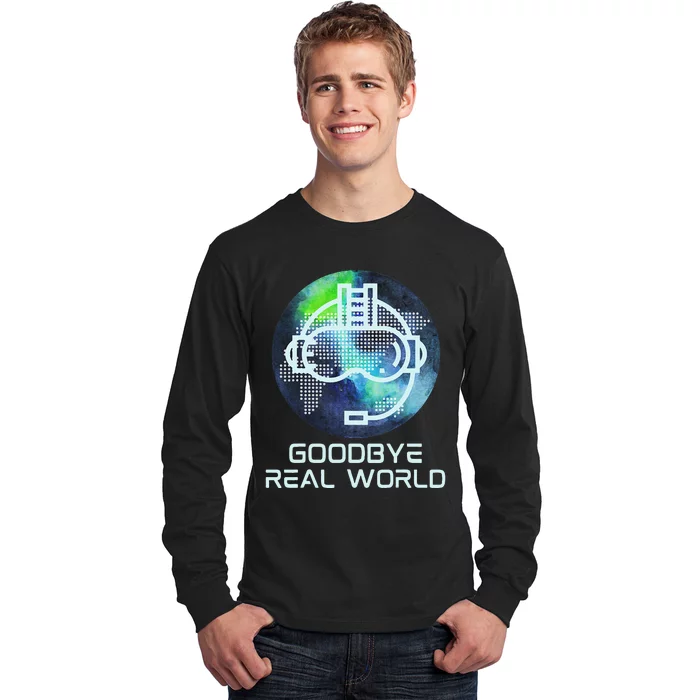 Goodbye Real World Virtual Reality VR AR Gamer World Headset Long Sleeve Shirt