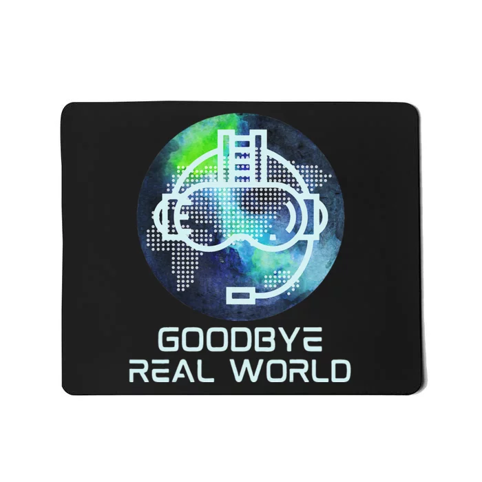 Goodbye Real World Virtual Reality VR AR Gamer World Headset Mousepad