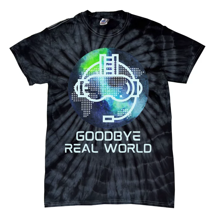 Goodbye Real World Virtual Reality VR AR Gamer World Headset Tie-Dye T-Shirt