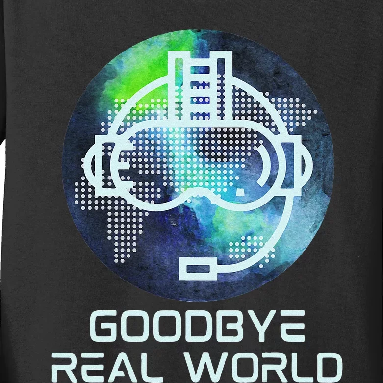 Goodbye Real World Virtual Reality VR AR Gamer World Headset Kids Long Sleeve Shirt