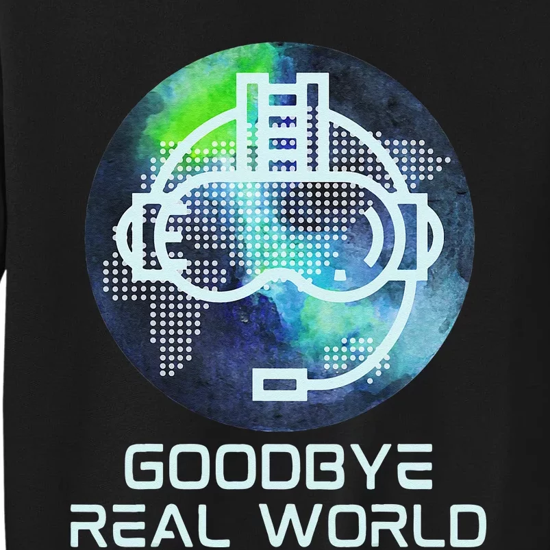 Goodbye Real World Virtual Reality VR AR Gamer World Headset Sweatshirt