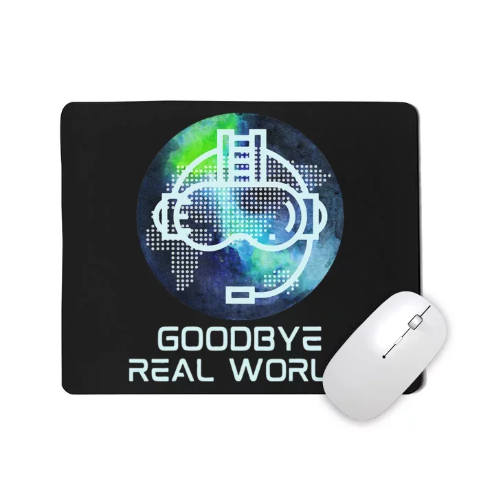 Goodbye Real World Virtual Reality VR AR Gamer World Headset Mousepad