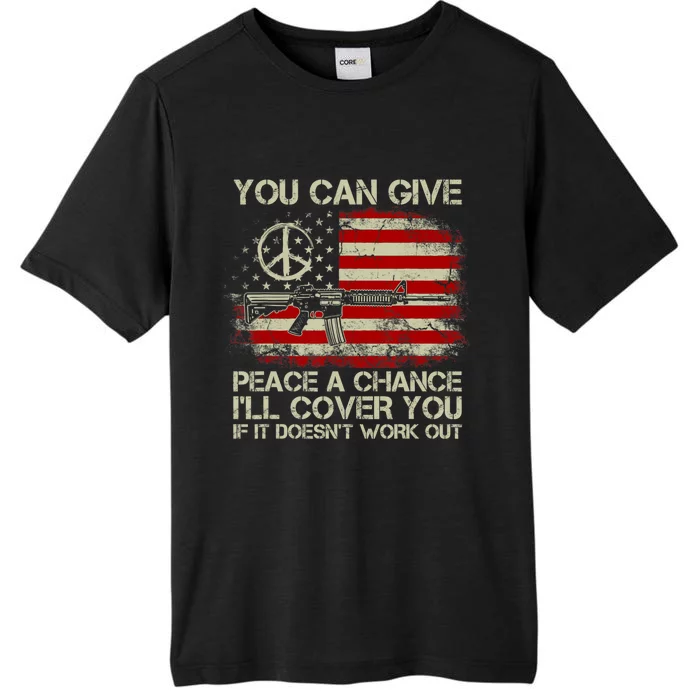 Gun Rights You Can Give Peace A Chance I'll Cover You ChromaSoft Performance T-Shirt