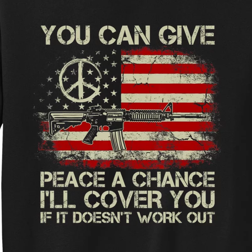 Gun Rights You Can Give Peace A Chance I'll Cover You Tall Sweatshirt