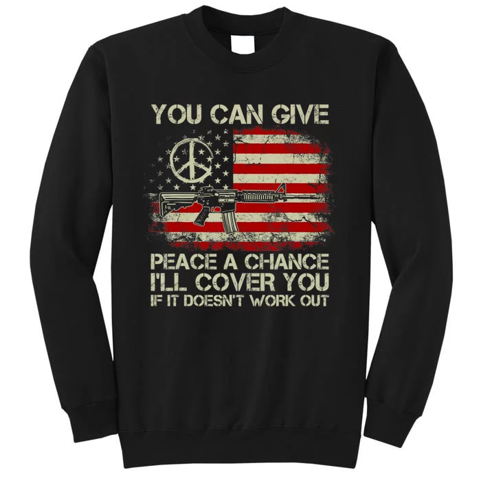 Gun Rights You Can Give Peace A Chance I'll Cover You Tall Sweatshirt