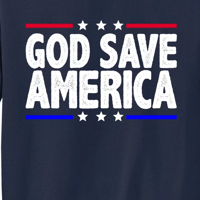 God Save America Political Election Tall Sweatshirt