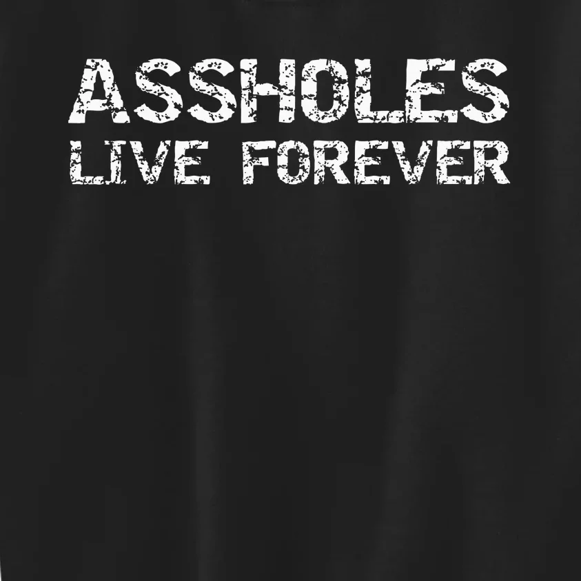 Gift Sarcasm Assholes Live Forever Kids Sweatshirt