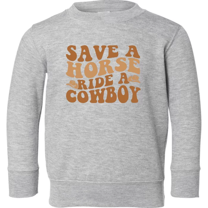 Groovy Save A Horse Ride A Cowboy Toddler Sweatshirt