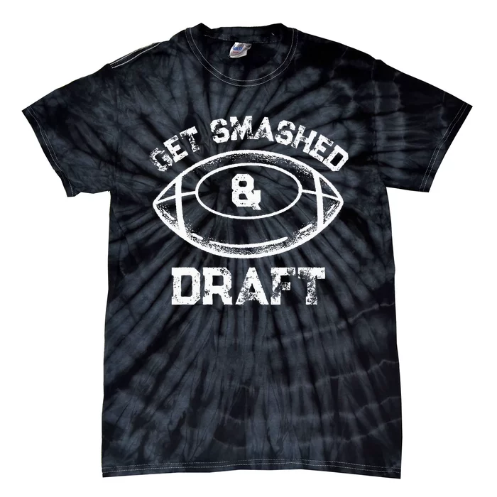 Get Smashed And Draft Fantasy Football Drinking Drafting Tie-Dye T-Shirt