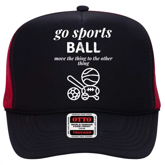 Go Sports Ball Funny Sporty Fan Move The Thing Funny Team Gift High Crown Mesh Trucker Hat