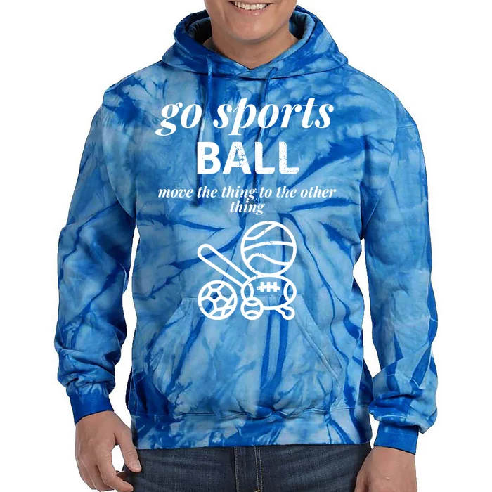 Go Sports Ball Funny Sporty Fan Move The Thing Funny Team Gift Tie Dye Hoodie