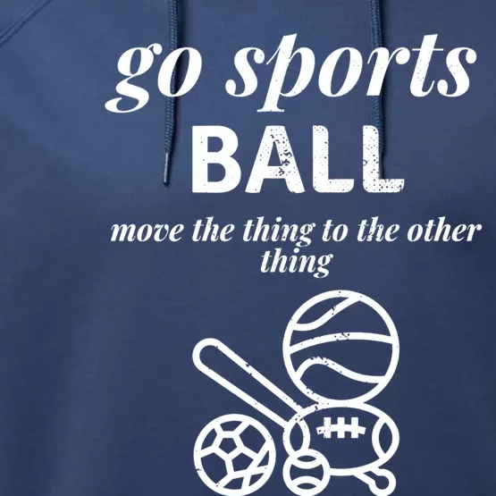 Go Sports Ball Funny Sporty Fan Move The Thing Funny Team Gift Performance Fleece Hoodie