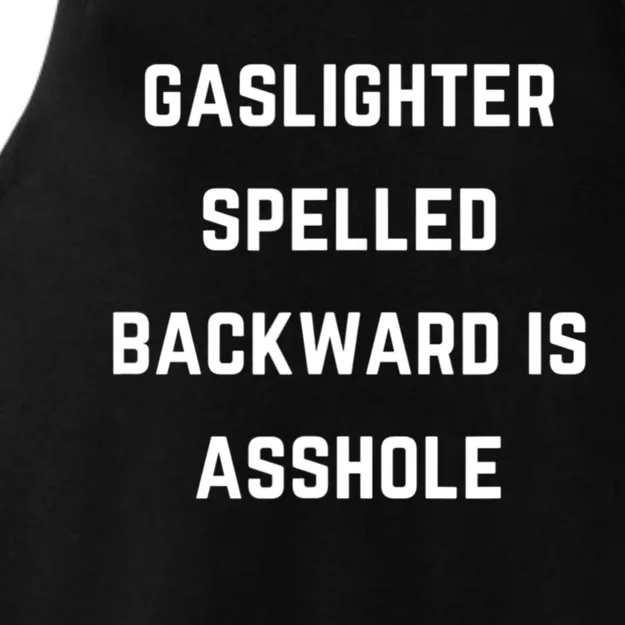 Gaslighter Spelled Backward Is Asshole Sarcasm Quotes Ladies Tri-Blend Wicking Tank