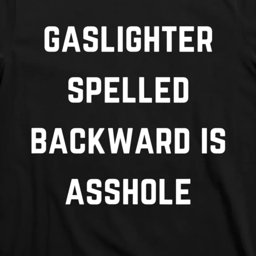 Gaslighter Spelled Backward Is Asshole Sarcasm Quotes T-Shirt