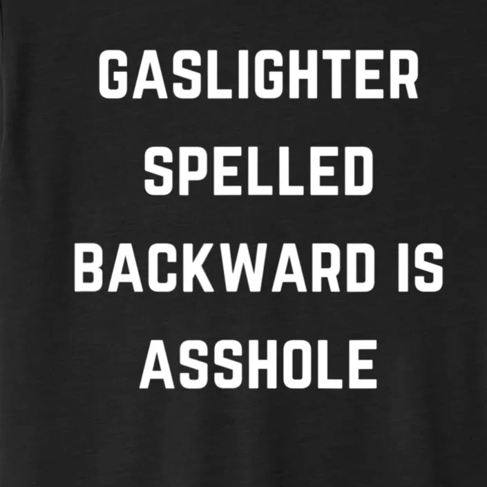 Gaslighter Spelled Backward Is Asshole Sarcasm Quotes ChromaSoft Performance T-Shirt