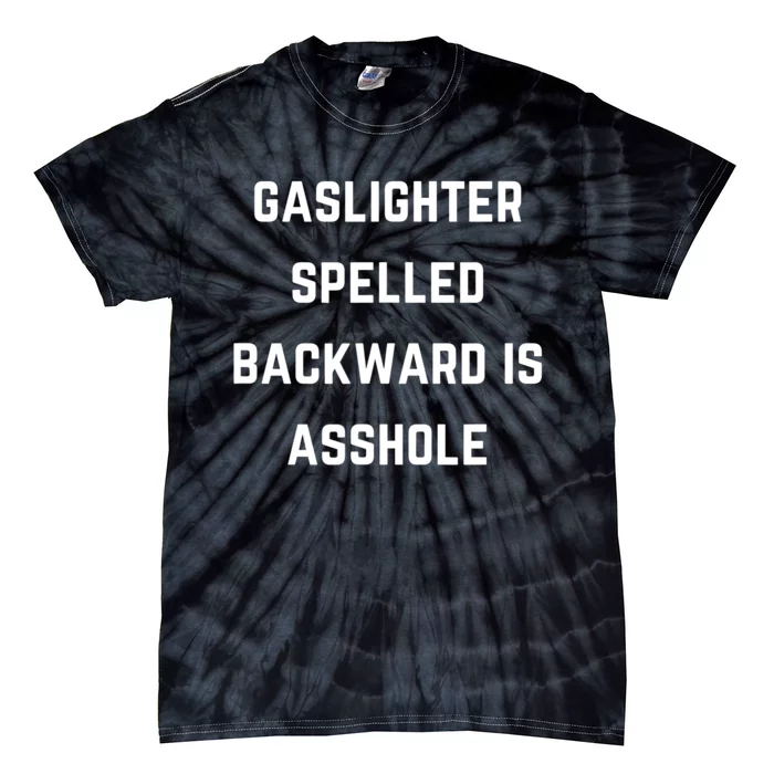 Gaslighter Spelled Backward Is Asshole Sarcasm Quotes Tie-Dye T-Shirt