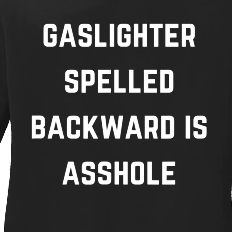 Gaslighter Spelled Backward Is Asshole Sarcasm Quotes Ladies Long Sleeve Shirt