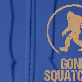 Gone Squatchin: Bigfoot Hunter Gone Squatching Sasquatch Funny Gift Full Zip Hoodie