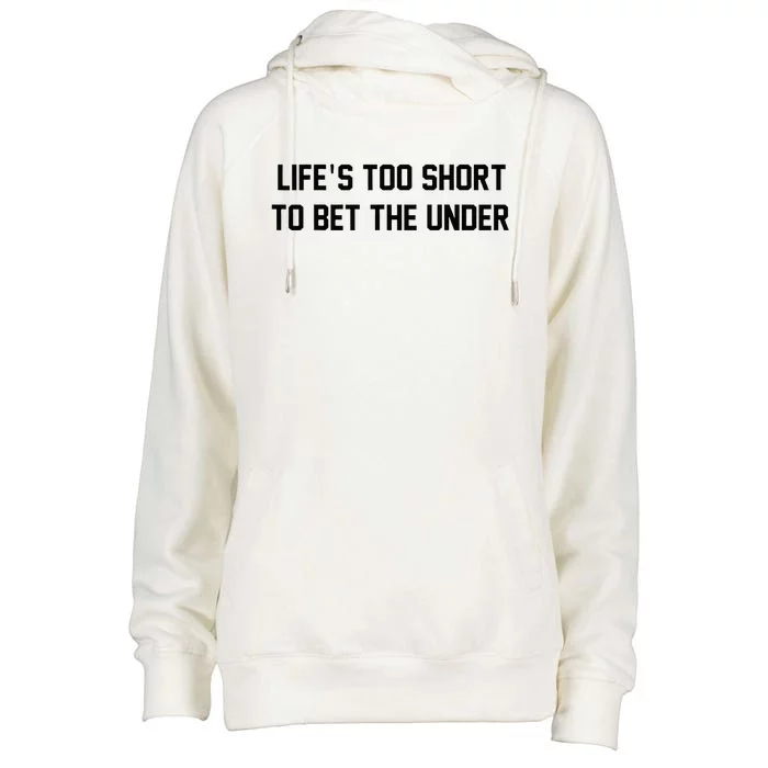 Gambling Sport Betting Life Too Short To Bet The Under Womens Funnel Neck Pullover Hood