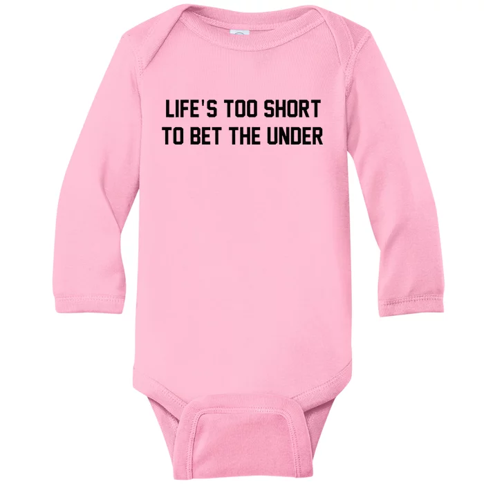 Gambling Sport Betting Life Too Short To Bet The Under Baby Long Sleeve Bodysuit