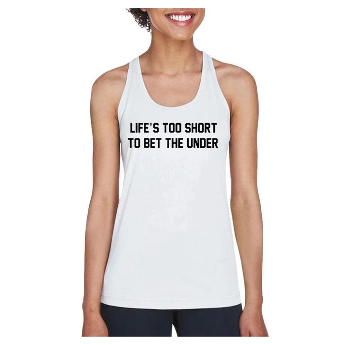 Gambling Sport Betting Life Too Short To Bet The Under Women's Racerback Tank