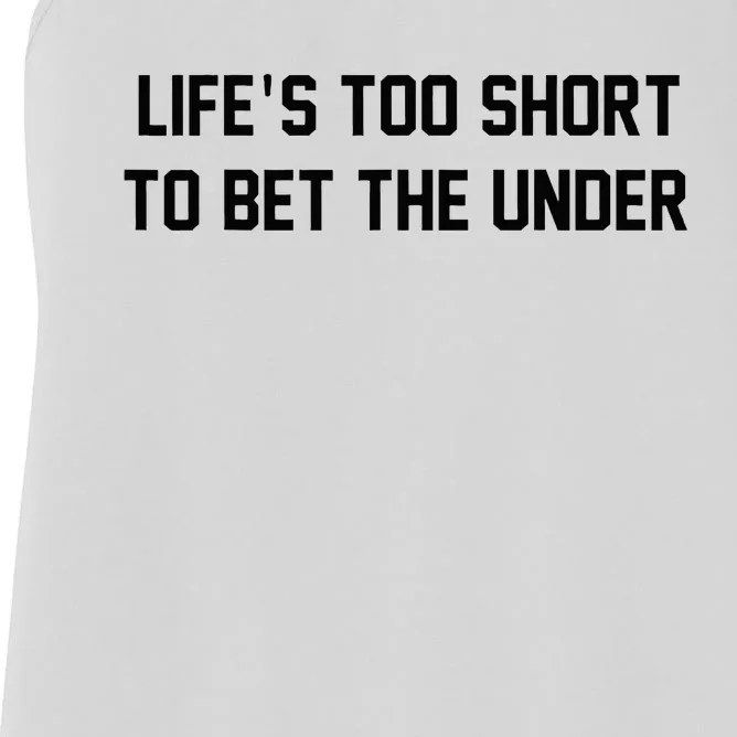 Gambling Sport Betting Life Too Short To Bet The Under Women's Racerback Tank