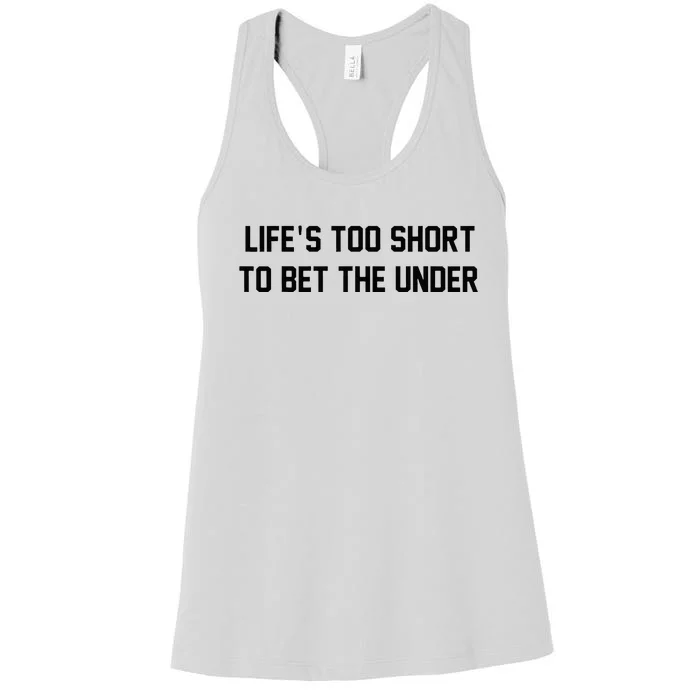 Gambling Sport Betting Life Too Short To Bet The Under Women's Racerback Tank