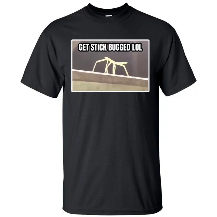 Get Stick Bugged Lol Meme Tall T-Shirt