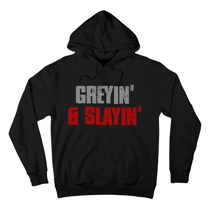 Greyin & Slayin Confident Stylish Successful Aging Awesome Hoodie