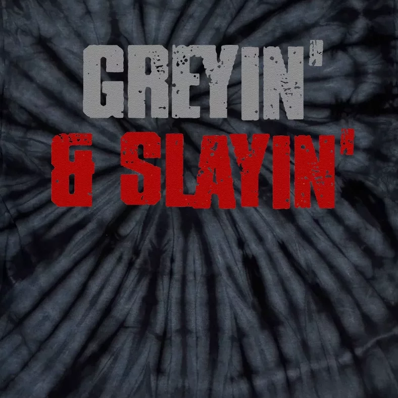 Greyin & Slayin Confident Stylish Successful Aging Awesome Tie-Dye T-Shirt