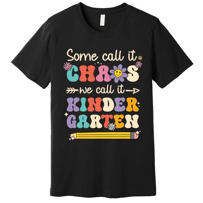 Groovy Some Call It Chaos We Call It Kindergarten Teacher Premium T-Shirt