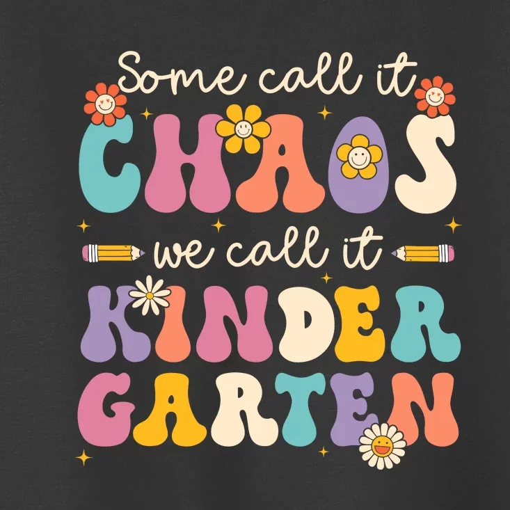 Groovy Some Call It Chaos We Call It Kindergarten Teacher Toddler T-Shirt