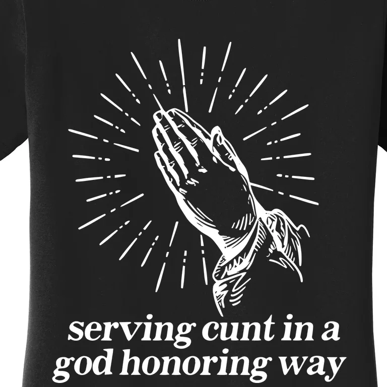 Gotfunny Serving Cunt In A God Honoring Way Women's T-Shirt