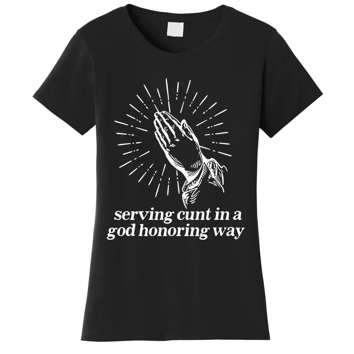 Gotfunny Serving Cunt In A God Honoring Way Women's T-Shirt