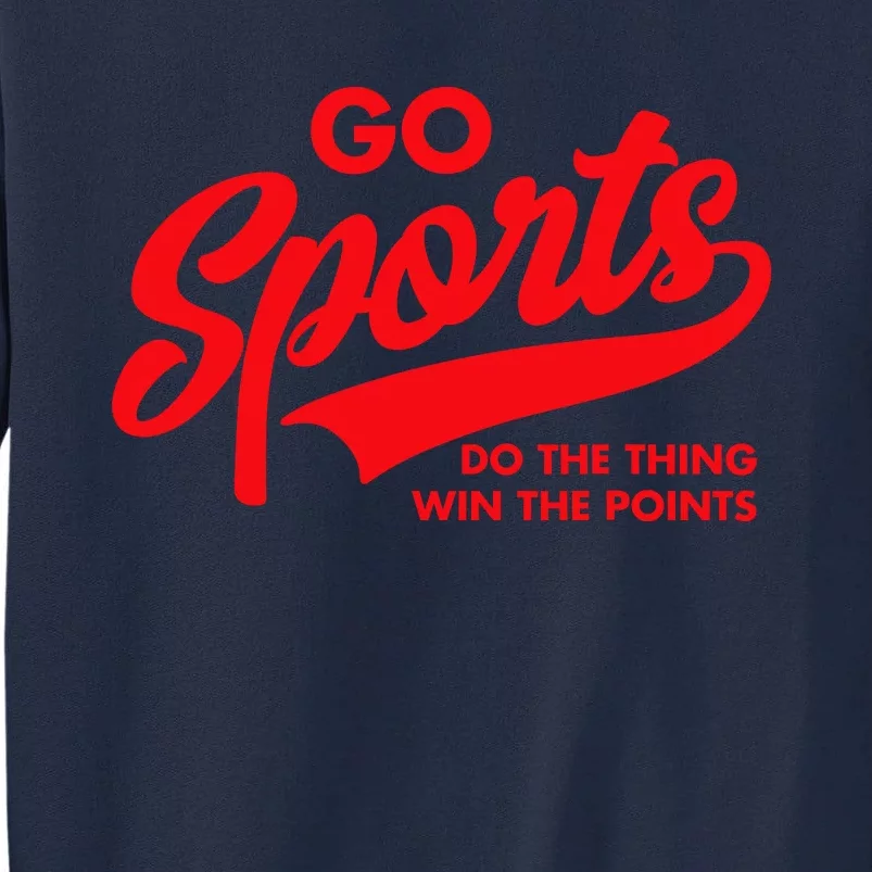 Go Sports Do The Thing Win The Points Tall Sweatshirt