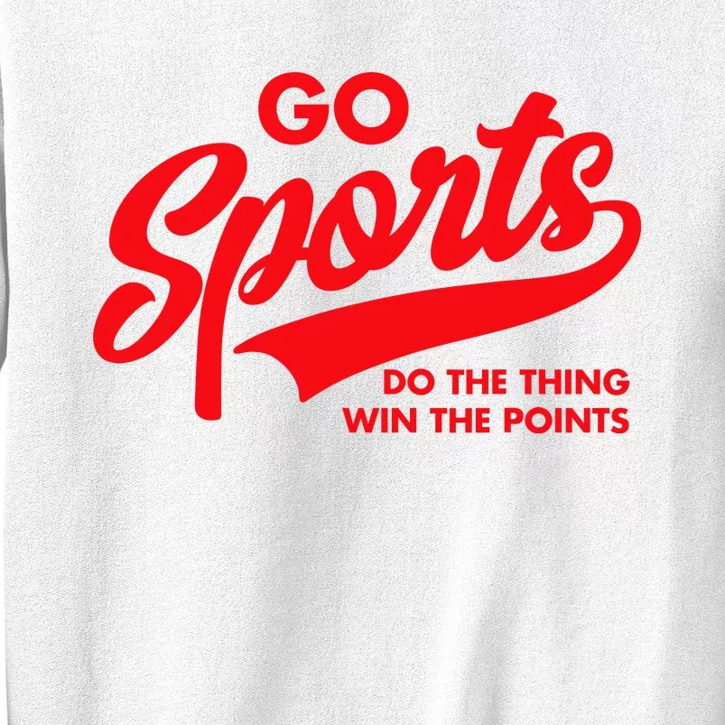 Go Sports Do The Thing Win The Points Sweatshirt