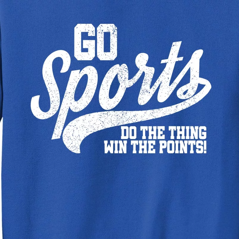 Go Sports Do The Thing Win The Points Tall Sweatshirt