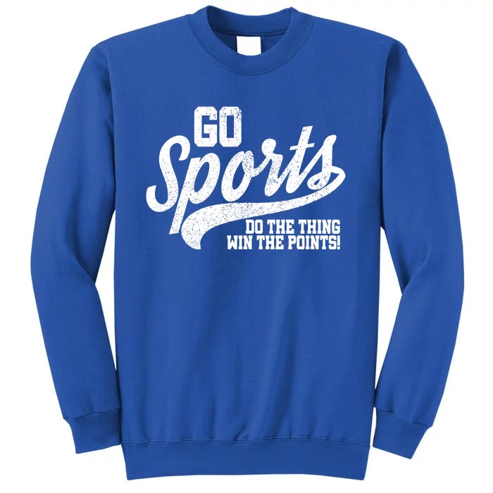 Go Sports Do The Thing Win The Points Tall Sweatshirt