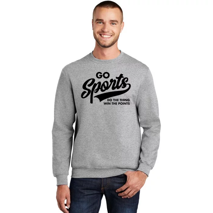 Go Sports Do The Thing Win The Points Tall Sweatshirt