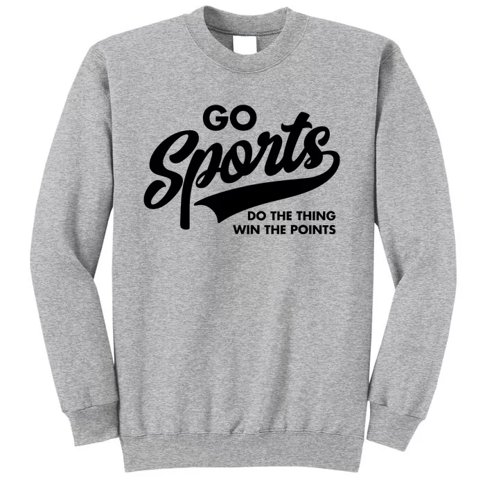 Go Sports Do The Thing Win The Points Tall Sweatshirt