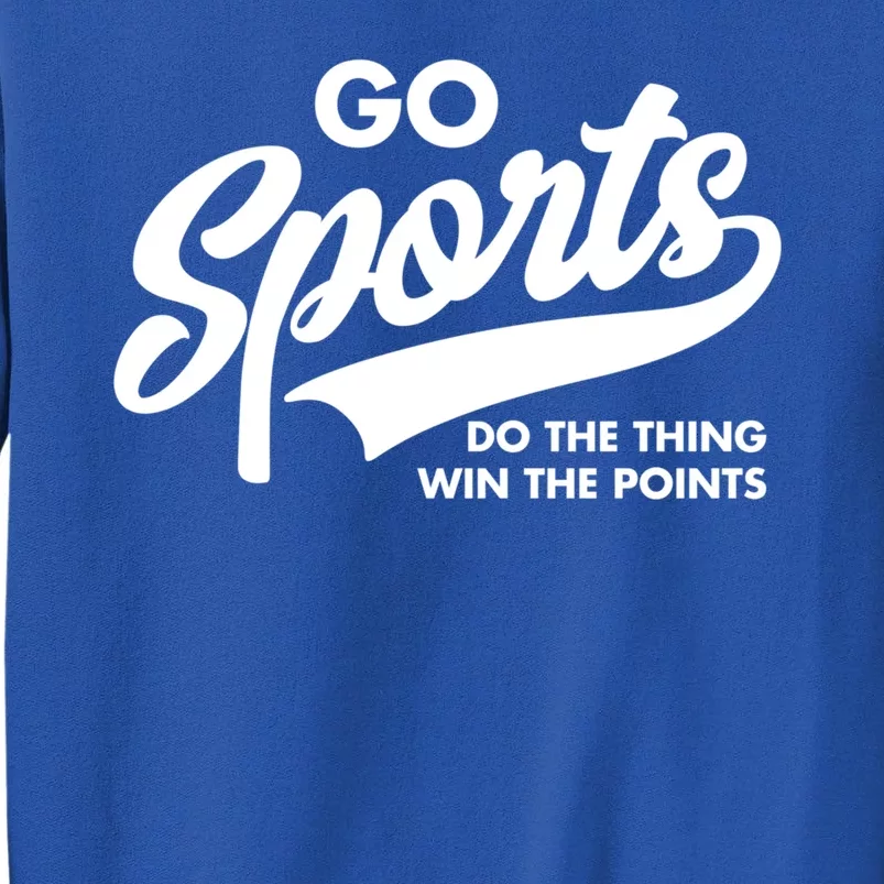 Go Sports Do The Thing Win The Points Tall Sweatshirt