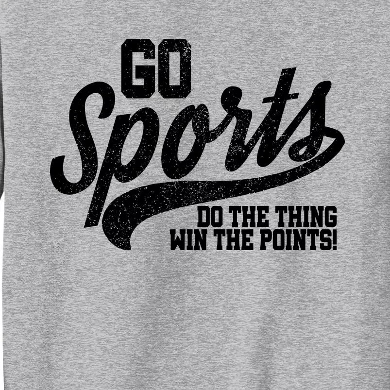 Go Sports Do The Thing Win The Points Sweatshirt