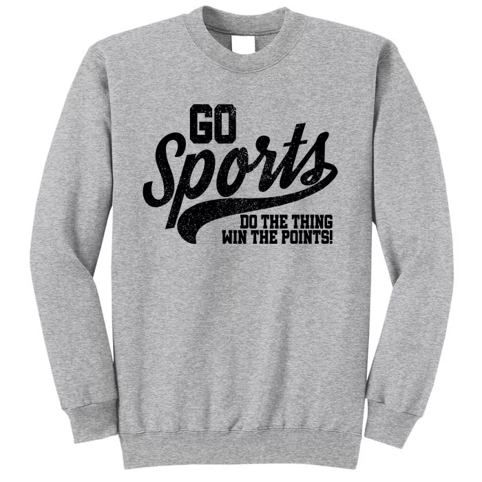 Go Sports Do The Thing Win The Points Tall Sweatshirt