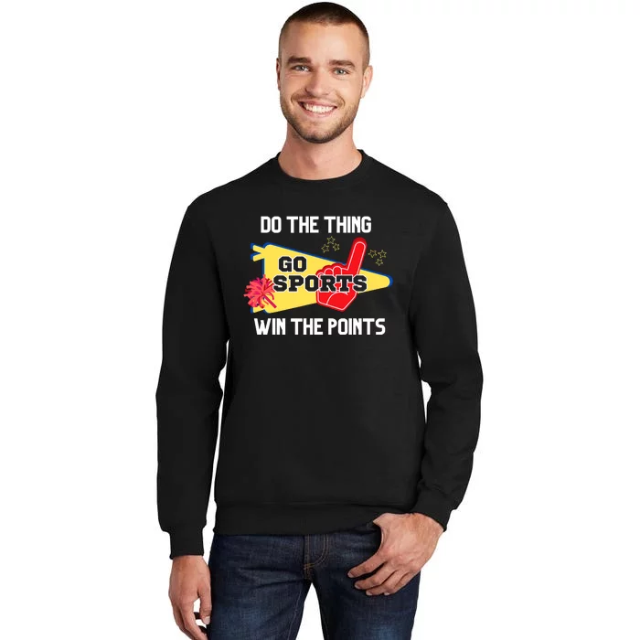 Go Sports Do The Thing Win The Points Funny Tall Sweatshirt